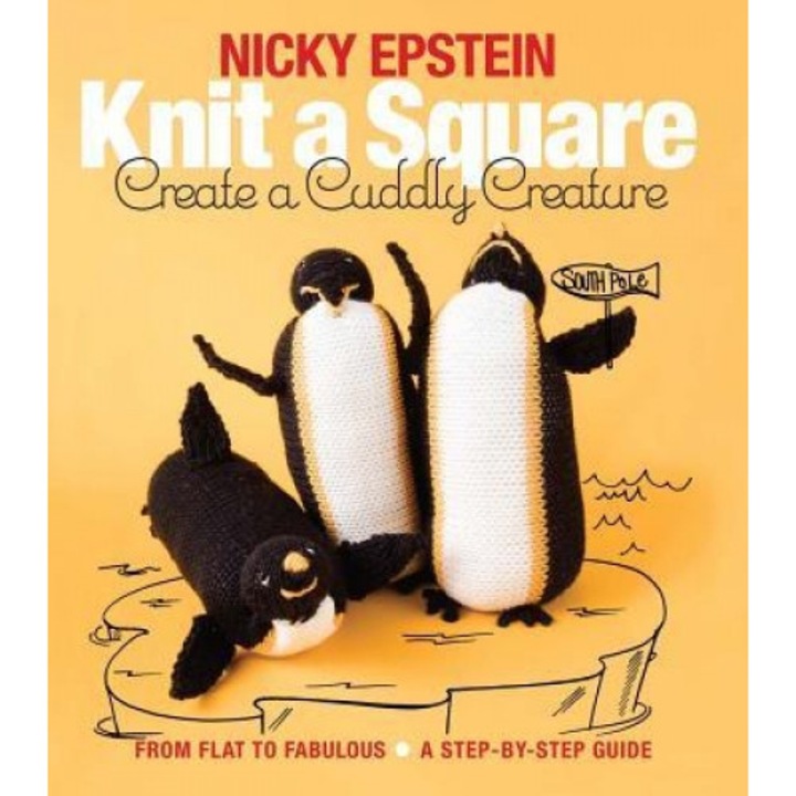 Knit a Square, Create a Cuddly Creature: From Flat to Fabulous - A Step-By-Step Guide, Nicky Epstein (Author)