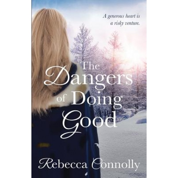 The Dangers of Doing Good, Rebecca Connolly (Author)