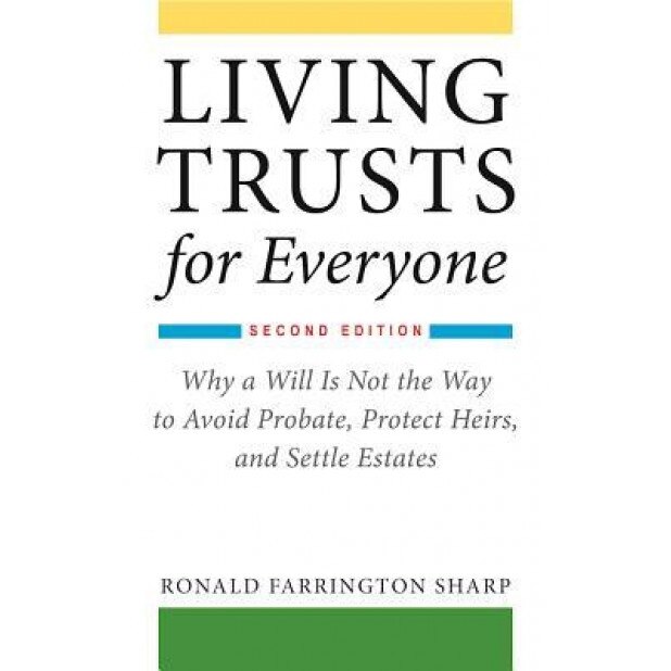 Living Trusts for Everyone: Why a Will Is Not the Way to Avoid Probate, Protect Heirs, and Settle Estates, Ronald Farrington Sharp (Author)