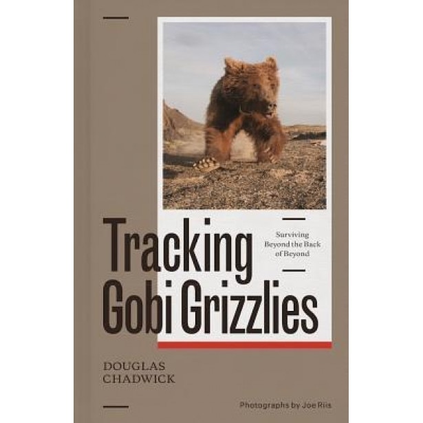 Gobi Grizzlies: Tracking a Myth to Save a Desert, Douglas H. Chadwick (Author)