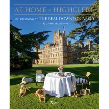 At Home at Highclere: Entertaining at the Real Downton Abbey, The Countess of Carnavon (Author) At Home at Highclere: Entertaining at the Real Downton Abbey, The Countess of Carnavon (Author)