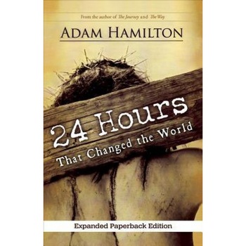 24 Hours That Changed the World, Adam Hamilton (Author) 24 Hours That Changed the World, Adam Hamilton (Author)