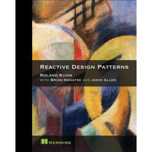 Reactive Design Patterns, Roland Kuhn Dr (Author)