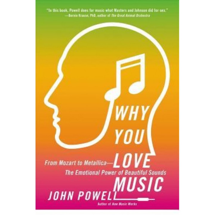 Why You Love Music: From Mozart to Metallica--The Emotional Power of Beautiful Sounds, John Powell (Author)