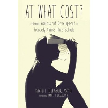 At What Cost?: Defending Adolescent Development in Fiercely Competitive Schools, Psy D. David L. Gleason (Author) At What Cost?: Defending Adolescent Development in Fiercely Competitive Schools, Psy D. David L. Gleason (Author)