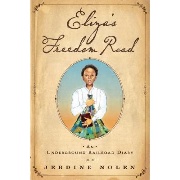 Eliza's Freedom Road: An Underground Railroad Diary, Jerdine Nolen (Author)