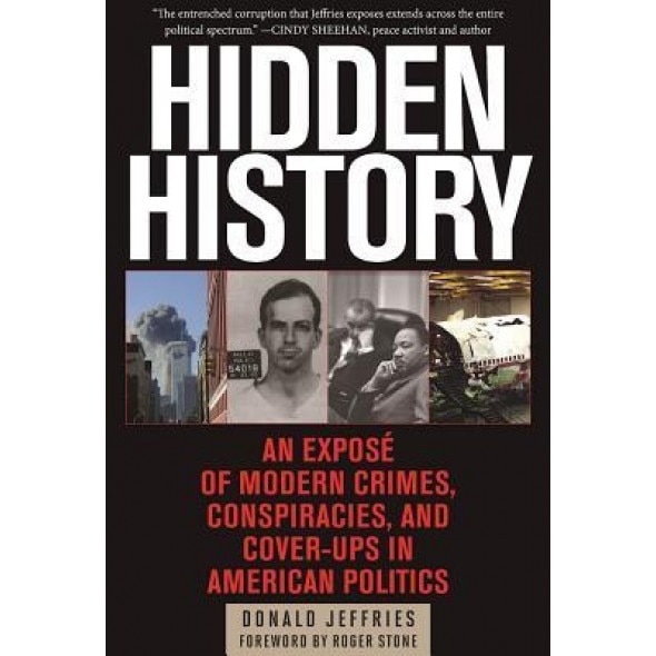 Hidden History: An Expose of Modern Crimes, Conspiracies, and Cover-Ups in American Politics, Donald Jeffries (Author)