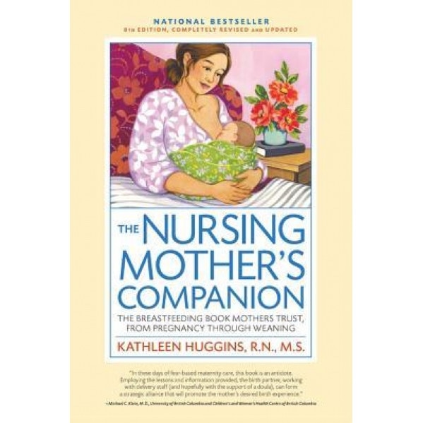 The Nursing Mother's Companion: The Breastfeeding Book Mothers Trust, from Pregnancy Through Weaning, Kathleen Huggins (Author)