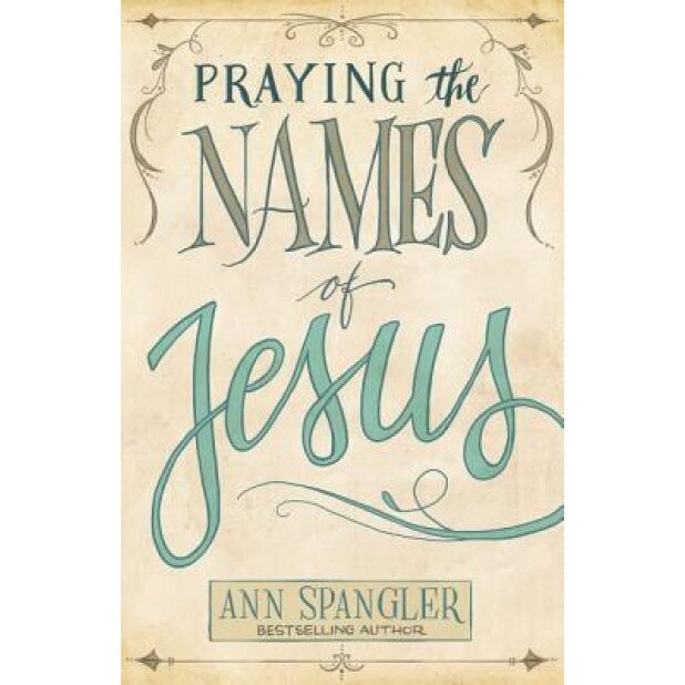 Praying the Names of Jesus, Ann Spangler (Author)