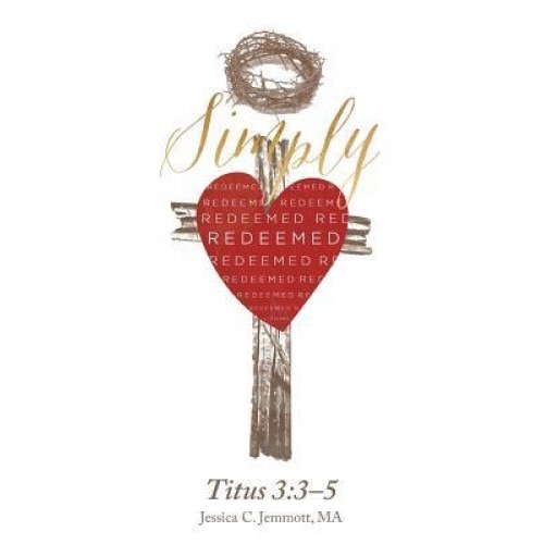 Simply Redeemed: Titus 3:3-5, Ma Jessica Jemmott (Author)