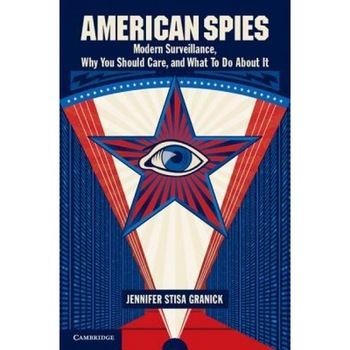 American Spies: Modern Surveillance, Why You Should Care, and What to Do about It, Jennifer Stisa Granick (Author) American Spies: Modern Surveillance, Why You Should Care, and What to Do about It, Jennifer Stisa Granick (Author)