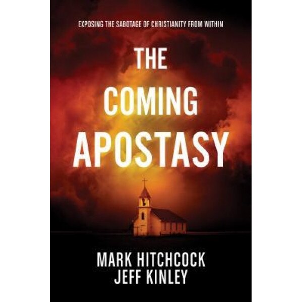 The Coming Apostasy: Exposing the Sabotage of Christianity from Within, Mark Hitchcock (Author)