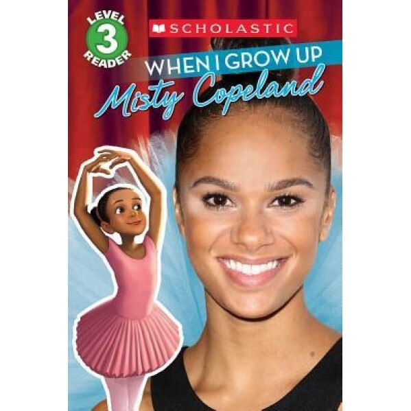 When I Grow Up: Misty Copeland (Scholastic Reader, Level 3), Lexi Ryals (Author)