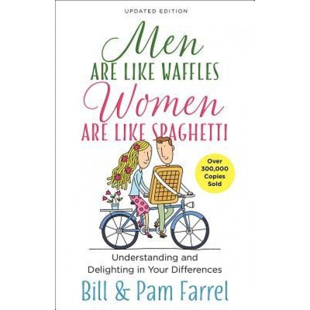 Men Are Like Waffles--Women Are Like Spaghetti: Understanding and Delighting in Your Differences, Bill Farrel (Author)
