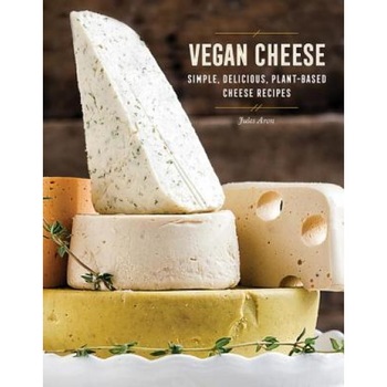 Vegan Cheese: Simple, Delicious Plant-Based Recipes, Jules Aron (Author) Vegan Cheese: Simple, Delicious Plant-Based Recipes, Jules Aron (Author)