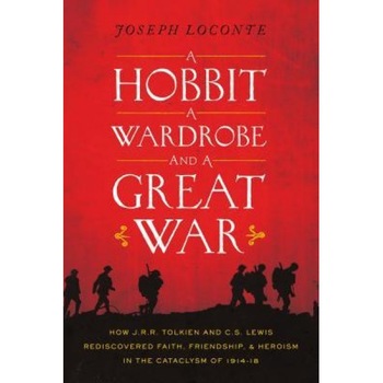 A Hobbit, a Wardrobe, and a Great War: How J.R.R. Tolkien and C.S. Lewis Rediscovered Faith, Friendship, and Heroism in the Cataclysm of 1914-1918, Joseph Loconte (Author) A Hobbit, a Wardrobe, and a Great War: How J.R.R. Tolkien and C.S. Lewis Rediscovered Faith, Friendship, and Heroism in the Cataclysm of 1914-1918, Joseph Loconte (Author)