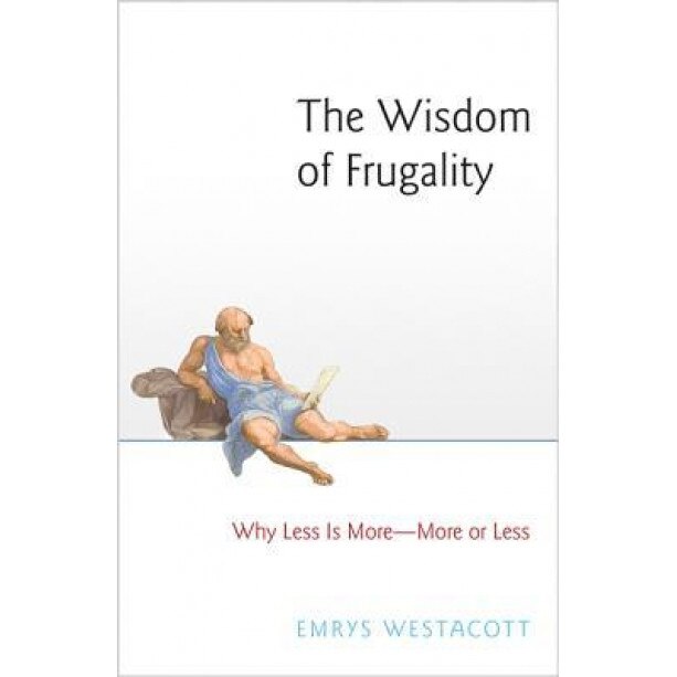 The Wisdom of Frugality: Why Less Is More - More or Less, Emrys Westacott (Author)