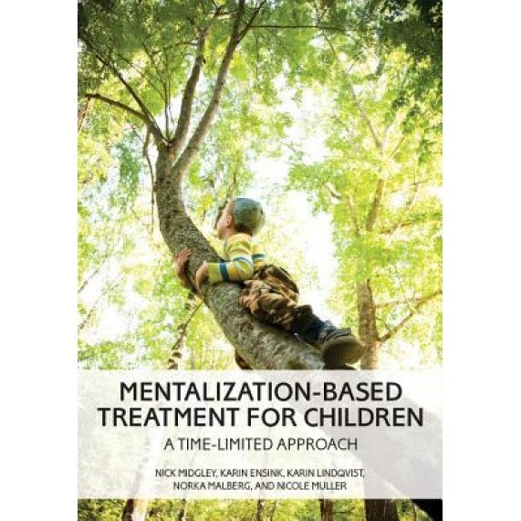 Mentalization-Based Treatment for Children: A Time-Limited Approach - Nick Midgley (Author)