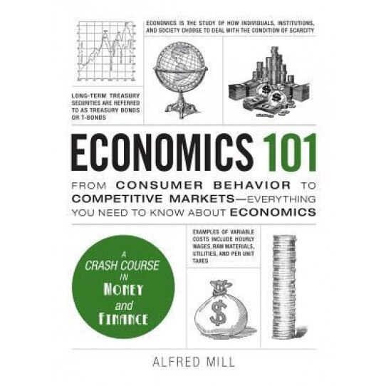 Economics 101: From Consumer Behavior to Competitive Markets--Everything You Need to Know about Economics - David A. Mayer (Author)