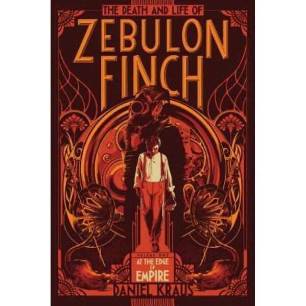 The Death and Life of Zebulon Finch, Volume One: At the Edge of Empire, Daniel Kraus (Author)