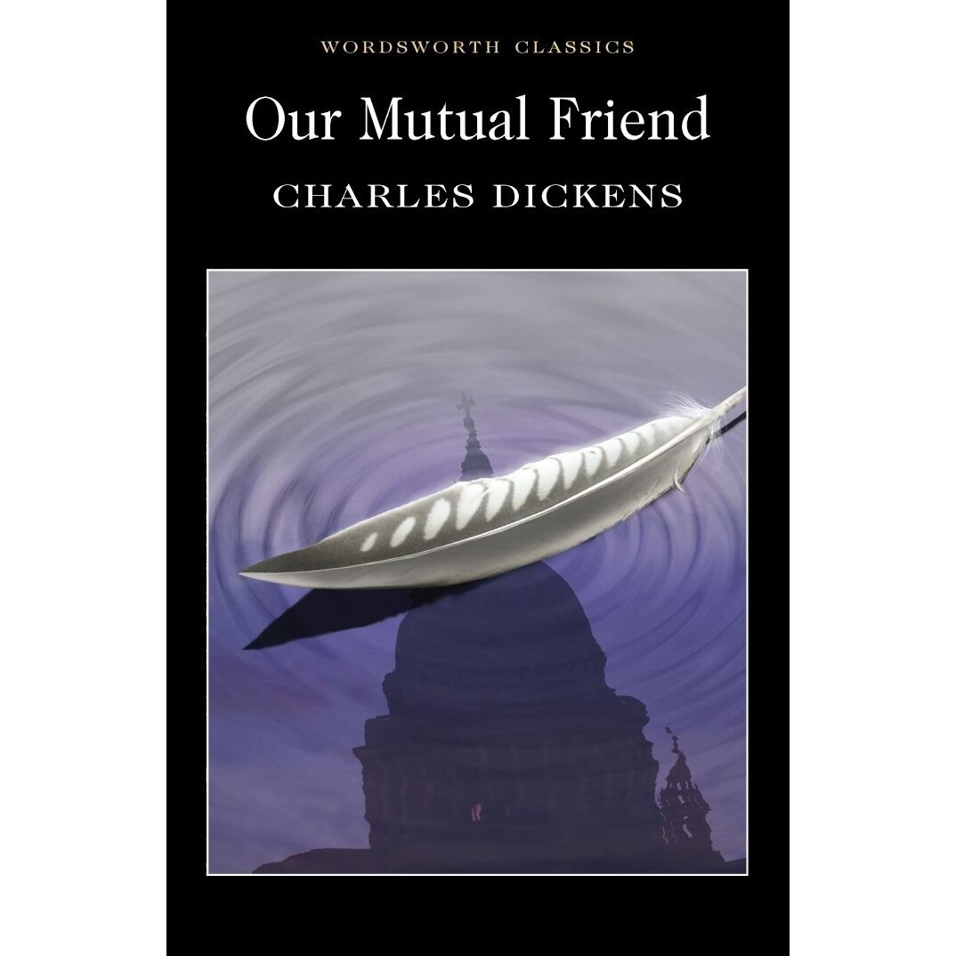 Our Mutual Friend - Dickens C.