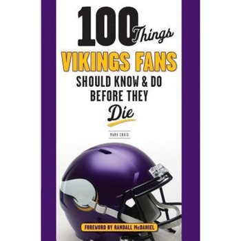 100 Things Vikings Fans Should Know and Do Before They Die, Mark Craig (Author) 100 Things Vikings Fans Should Know and Do Before They Die, Mark Craig (Author)