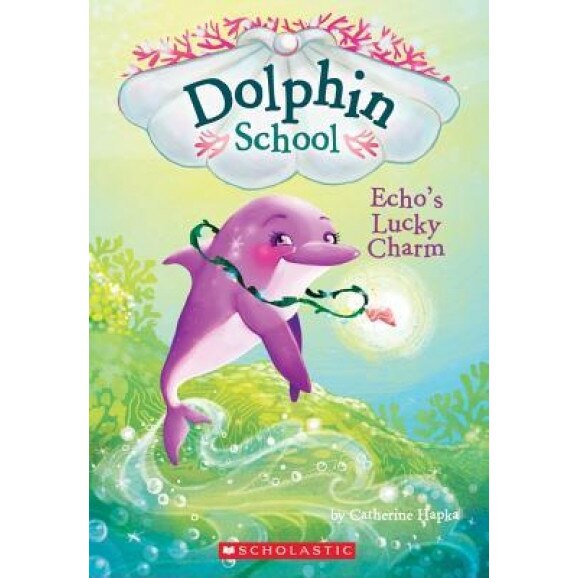 Echo's Lucky Charm (Dolphin School #2), Catherine Hapka (Author)