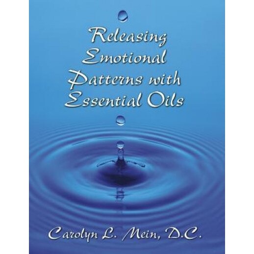 Releasing Emotional Patterns with Essential Oils (2017 Edition): 2017 Edition, Carolyn L. Mein (Author)