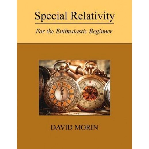 Special Relativity: For the Enthusiastic Beginner, David J. Morin (Author)
