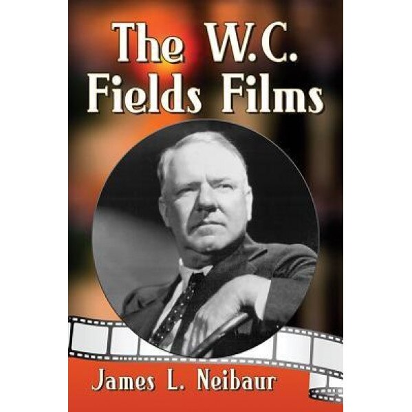 The W.C. Fields Films, James L. Neibaur (Author)