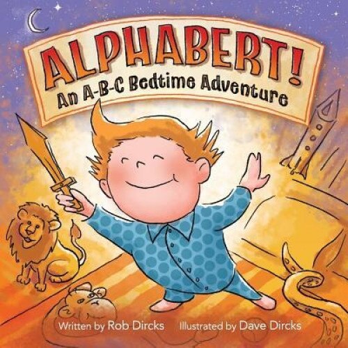 Alphabert! an A-B-C Bedtime Adventure, Rob Dircks (Author)