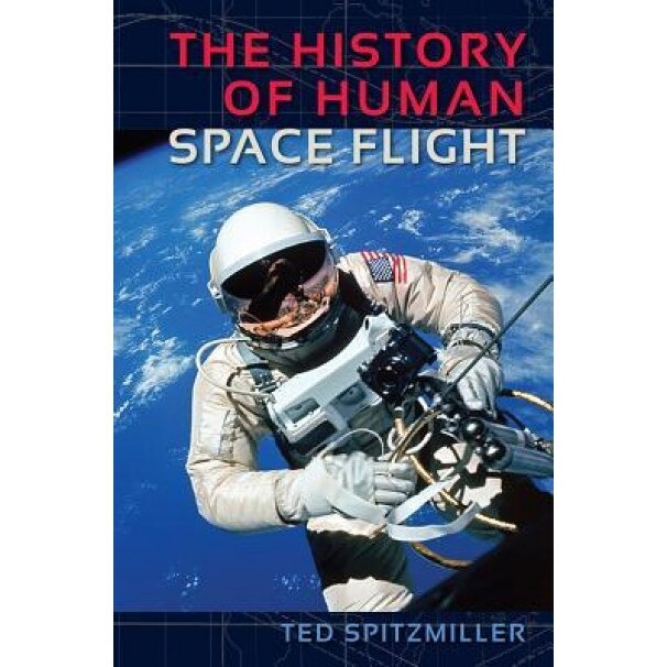 The History of Human Space Flight, Ted Spitzmiller (Author)