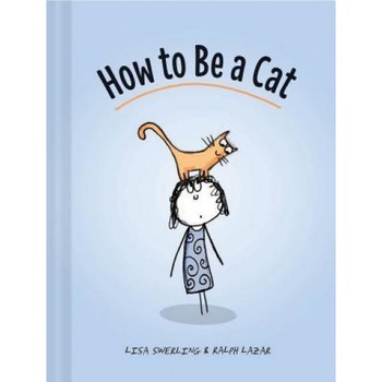 How to Be a Cat, Lisa Swerling (Author) How to Be a Cat, Lisa Swerling (Author)