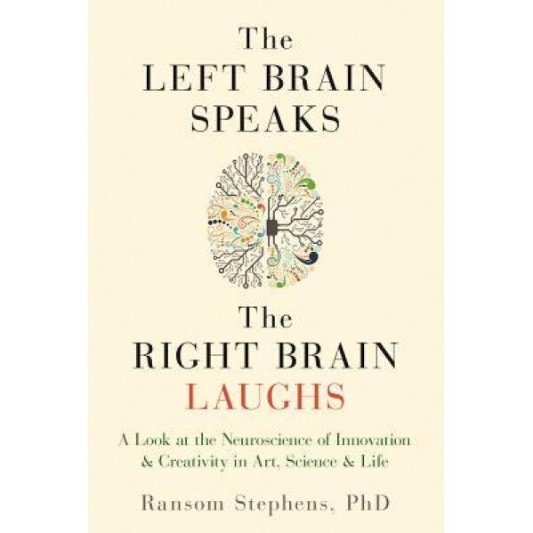 The Left Brain Speaks, the Right Brain Laughs - Ransom Stephens (Author)
