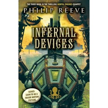 Infernal Devices (Mortal Engines, Book 3), Philip Reeve (Author) Infernal Devices (Mortal Engines, Book 3), Philip Reeve (Author)