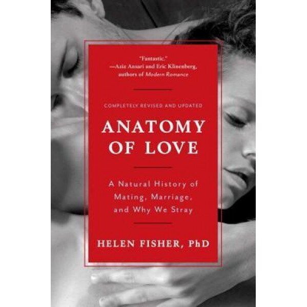 Anatomy of Love: A Natural History of Mating, Marriage, and Why We Stray, Helen Fisher (Author)