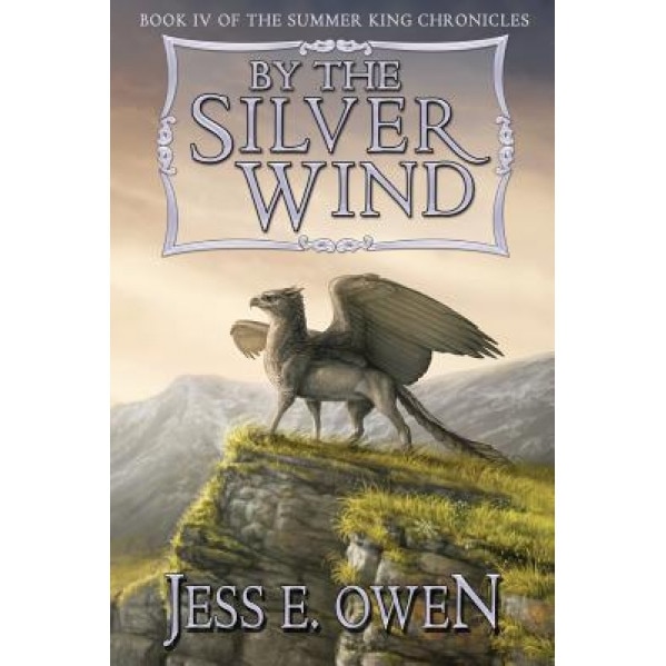 By the Silver Wind: Book IV of the Summer King Chronicles, Jess E. Owen (Author)