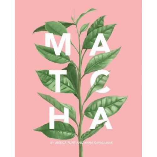 Matcha: A Lifestyle Guide, Jessica Flint (Author)