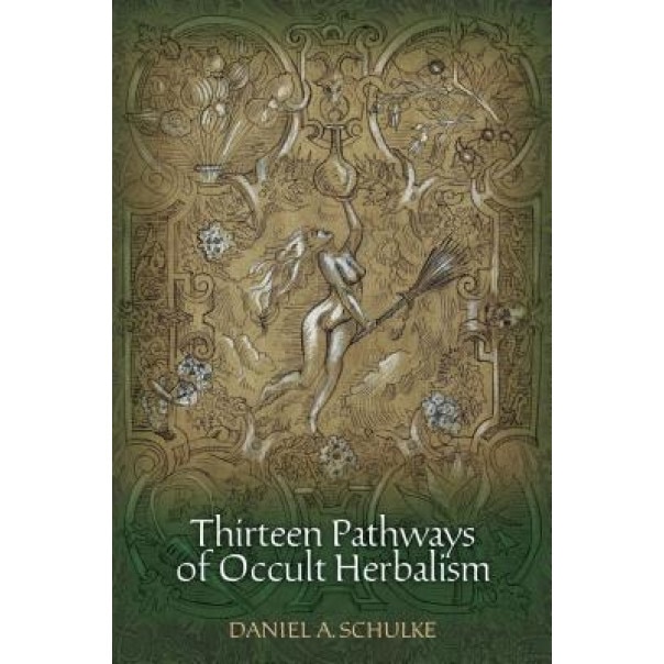 Thirteen Pathways of Occult Herbalism - Daniel A. Schulke (Author)