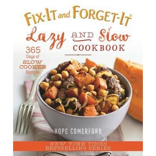 Fix-It and Forget-It Lazy and Slow Cookbook: 365 Days of Slow Cooker Recipes, Hope Comerford (Editor)