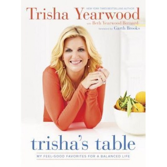 Trisha's Table: My Feel-Good Favorites for a Balanced Life, Trisha Yearwood (Author)