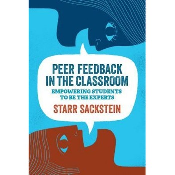 Peer Feedback in the Classroom: Empowering Students to Be the Experts, Starr Sackstein (Author) Peer Feedback in the Classroom: Empowering Students to Be the Experts, Starr Sackstein (Author)
