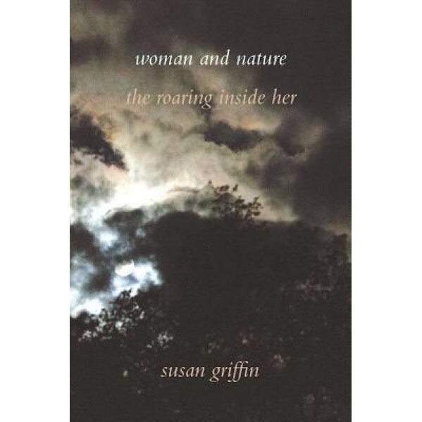 Woman and Nature: The Roaring Inside Her, Susan Griffin (Author)