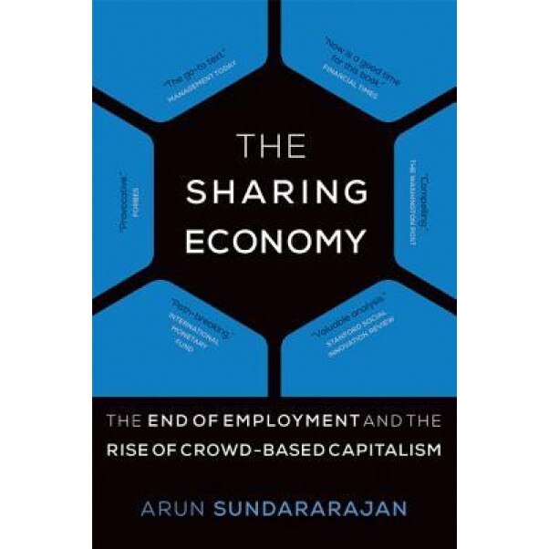 The Sharing Economy: The End of Employment and the Rise of Crowd-Based Capitalism - Arun Sundararajan (Author)