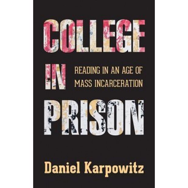 College in Prison: Reading in an Age of Mass Incarceration, Daniel Karpowitz (Author)