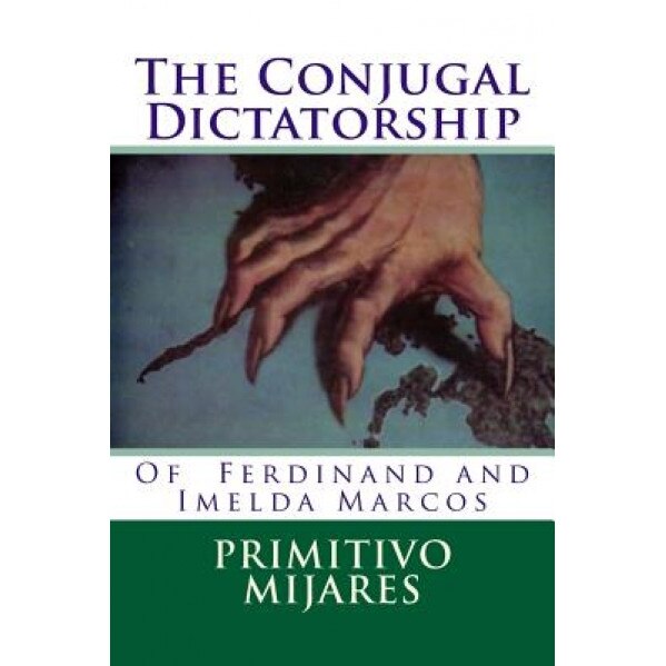 The Conjugal Dictatorship of Ferdinand and Imelda Marcos, Primitivo Mijares (Author)
