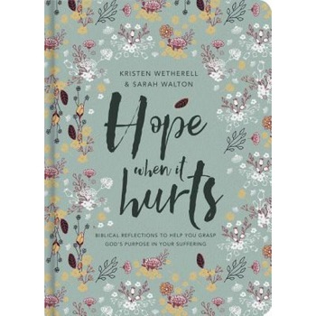 Hope When It Hurts: Biblical Reflections to Help You Grasp God's Purpose in Your Suffering, Kristen Wetherell (Author) Hope When It Hurts: Biblical Reflections to Help You Grasp God's Purpose in Your Suffering, Kristen Wetherell (Author)