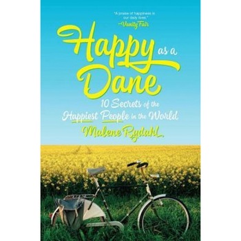 Happy as a Dane: 10 Secrets of the Happiest People in the World, Malene Rydahl (Author) Happy as a Dane: 10 Secrets of the Happiest People in the World, Malene Rydahl (Author)