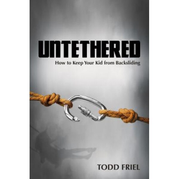 Untethered: How to Keep Your Kid from Backsliding, Todd Friel (Author)