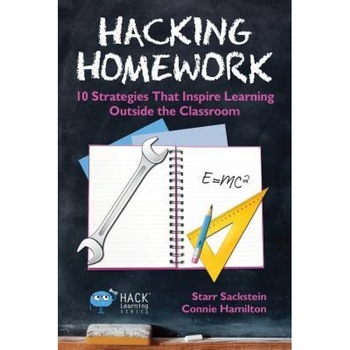 Hacking Homework: 10 Strategies That Inspire Learning Outside the Classroom, Starr Sackstein (Author) Hacking Homework: 10 Strategies That Inspire Learning Outside the Classroom, Starr Sackstein (Author)